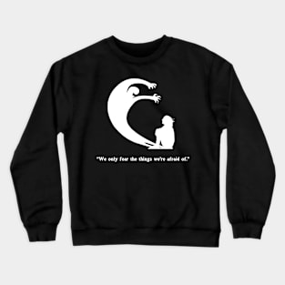 We Only Fear The Things We're Afraid Of" - Wise Quote Spooky Halloween Horror Crewneck Sweatshirt